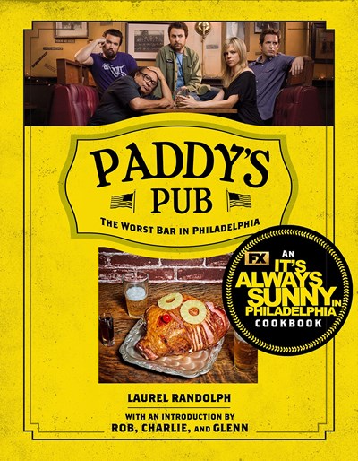 Paddy's Pub: The Worst Bar in Philadelphia: An It's Always Sunny in Philadelphia Cookbook
