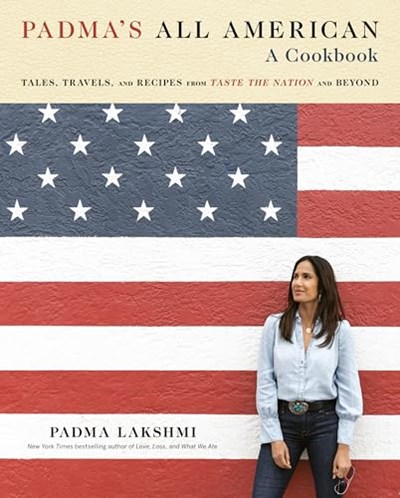 Padma's All American: Tales, Travels, and Recipes from Taste the Nation and Beyond