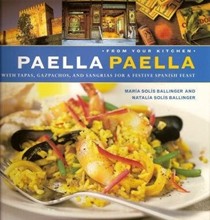 Paella Paella: With Tapas, Gazpachos, and Sangrias for a Festive Spanish Feast