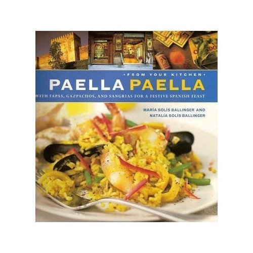 Paella Paella: With Tapas, Gazpachos, and Sangrias for a Festive Spanish Feast