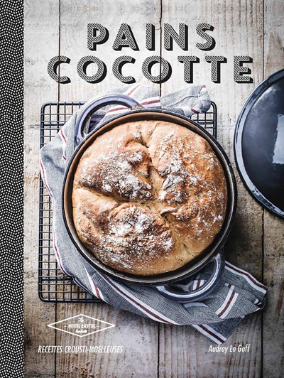 Pains Cocotte: 30 Recettes Croustillantes