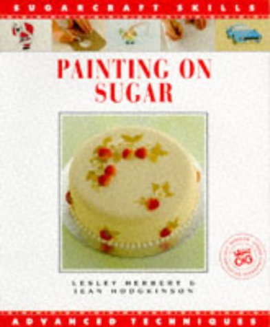 Painting on Sugar: Advanced Techniques (Sugarcraft Skills)