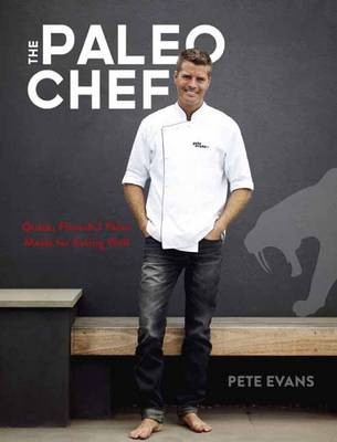 Paleo Chef: Quick, Flavorful Paleo Meals for Eating Well