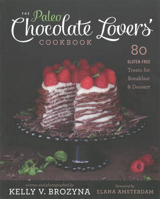 Paleo Chocolate Lovers Cookbook: 75 Gluten Free Treats for Breakfast and Dessert
