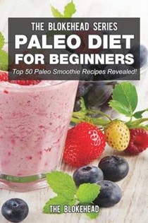 Paleo Diet for Beginners: Top 50 Paleo Smoothie Recipes Revealed!