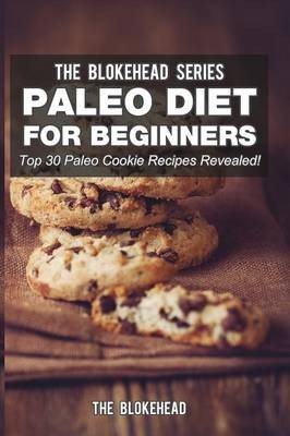 Paleo Diet for Beginners: Top 30 Paleo Cookie Recipes Revealed!