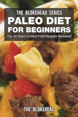 Paleo Diet for Beginners: Top 30 Paleo Comfort Food Recipes Revealed!