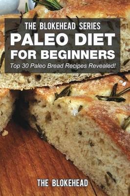 Paleo Diet for Beginners: Top 30 Paleo Bread Recipes Revealed!