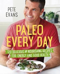 Paleo Every Day: 120 Delicious and Nourishing Recipes for Energy and Good Health