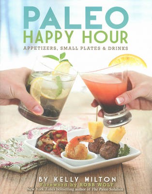 Paleo Happy Hour: Appetizers, Small Plates and Drinks