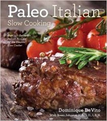 Paleo Italian Slow Cooking: Over 140 Authentic Italian Recipes for the Electric Slow Cooker