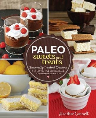 Paleo Sweets and Treats: Seasonally-Inspired Desserts That Let You Have Your Cake and Your Paleo Lifestyle, Too