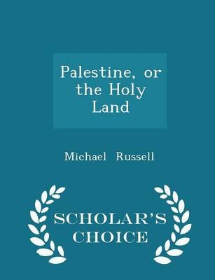 Palestine, or the Holy Land - Scholar's Choice Edition