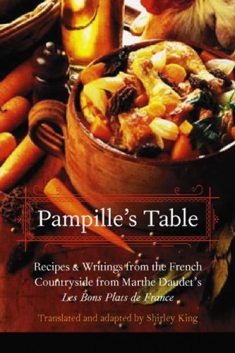 Pampille's Table: Recipes and Writings from the French Countryside from Marthe Daudet's Les Bons Plats De France