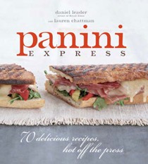 Panini Express: 70 Delicious Recipes, Hot Off the Press