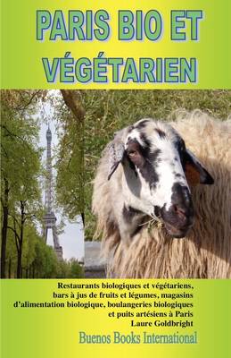 PARIS BIO ET VEGETARIEN, Restaurants Biologiques Et Vegetariens, Bars a Jus De Fruits Et Legumes, Magasins D'alimentation Biologique, Boulangeries Biologiques Et Puits Artesiens a Paris