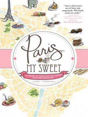 Paris, My Sweet: A Year in the City of Light (And Dark Chocolate)