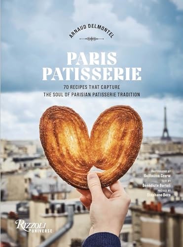 Paris Patisserie: 70 Recipes That Capture the Soul of Parisian Patisserie Tradition