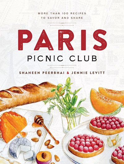 Paris Picnic Club: More Than 100 Recipes to Savor and Share - A Cookbook