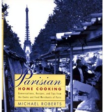 Parisian Home Cooking: Conversations, Recipes and Tips from the Cooks and Food Merchants of Paris