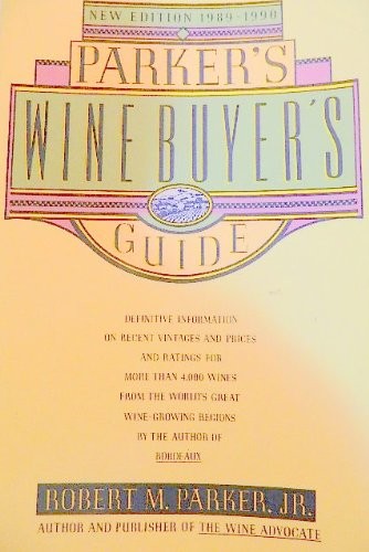 Parker's Wine Buyer's Guide: The Complete, Easy-to-Use Reference on Recent Vintages, Prices, and Ratings for More Than 8,000 Wines from All the Major Wine Regions