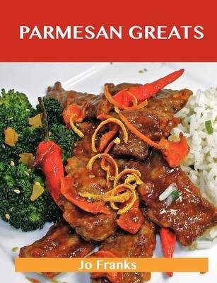 Parmesan Greats: Delicious Parmesan Recipes, The Top 78 Parmesan Recipes