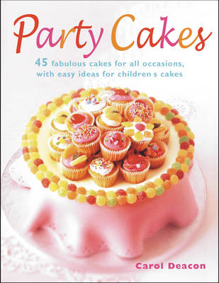 Party Cakes: 45 Fabulous Cakes For All Occasions, With Easy Ideas For Children's Cakes