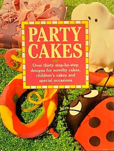 Party Cakes: Over Thirty Step-By-Step Designs for Novelty Cakes, Children's Cakes, And...