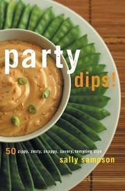 Party Dips!: 50 Zippy, Zesty. Spicy, Saucy, Savory, Tasty, Tempting Dips