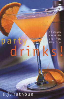 Party Drinks!: 50 Classic Cocktails and Lively Libations