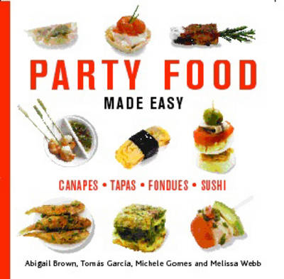 Party Food Made Easy: Canapes--Tapas--Fondues--Sushi