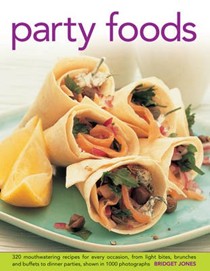 Party Foods: 320 Mouthwatering Recipes for Every Occasion, from Light Bites, Brunches and Buffets to Dinner Parties, Shown in 1000 Photographs