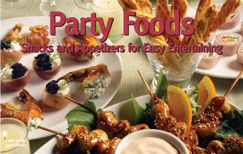 Party Foods: Snacks and Appetizers for Easy Entertaining