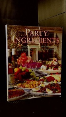 Party Ingredients: Creative Menus and Ideas for Every Entertaining Occasion