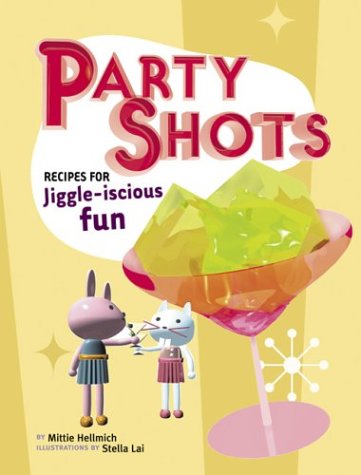 Party Shots: Recipes For Jiggle-Iscious Fun