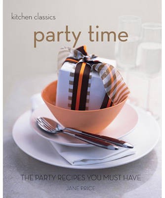 Party Time: The Party Recipes You Must Have (Kitchen Classics)