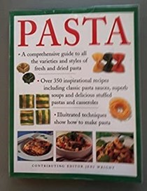 Pasta: A comprehensive guide to all the varieties and styles of fresh and dried pasta