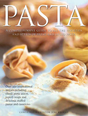 Pasta: A comprehensive guide to all the varieties and styles of fresh and dried pasta