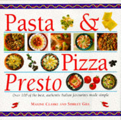 Pasta and Pizza Presto: 100 of the Best, Most Authentic Italian Favourites Made Simple