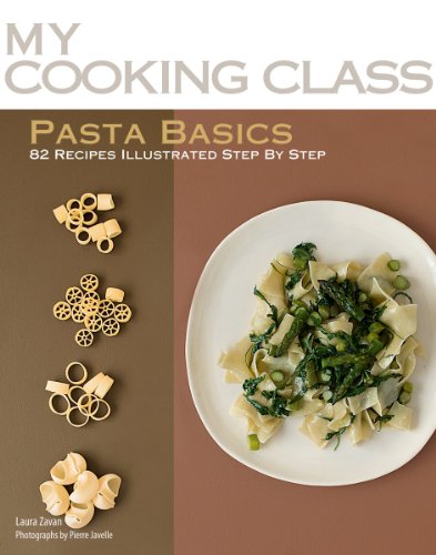 Pasta Basics: 82 Recipes Step by Step