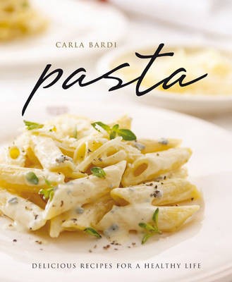 Pasta: Delicious Recipes for a Healthy Life