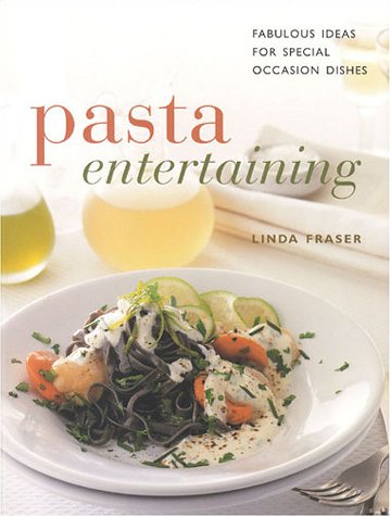 Pasta Entertaining: Fabulous Ideas for Special Occasion Dishes