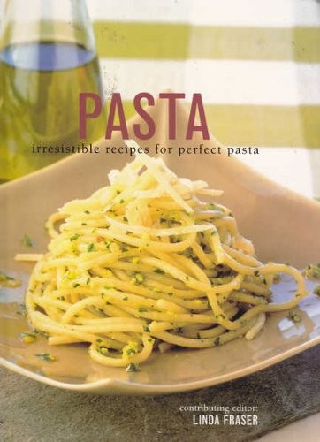 Pasta: Irresitible Recipes for Perfect Pasta