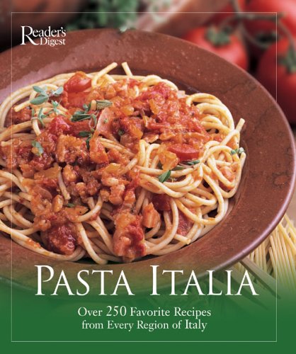 Pasta Italia: Enjoy 280 Best-Loved Recipes From The Kitchens of Italy