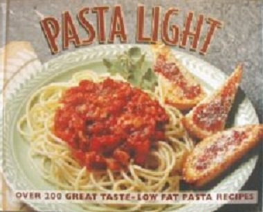 Pasta Light: Over 200 Great Taste, Low Fat Pasta Recipes