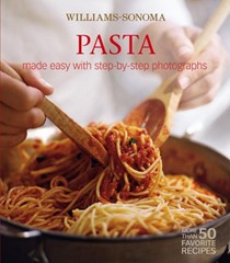 Pasta: Made Easy with Step-by-Step Photos: More Than 50 Favorite Recipes