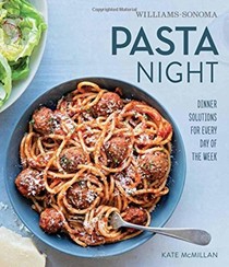 Pasta Night (Williams-Sonoma): Dinner Solutions for Every Day of the Week