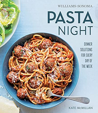 Pasta Night (Williams Sonoma): Dinner Solutions for Every Day of the Week