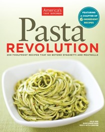 Pasta Revolution: 200 Foolproof Recipes That Go Beyond Spaghetti and Meatballs