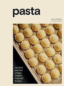 Pasta: The Spirit and Craft of Italy&apos;s Greatest Food, with Recipes